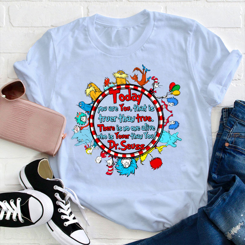 There Is No One Alive Who Is Youer Than You Teacher T-Shirt