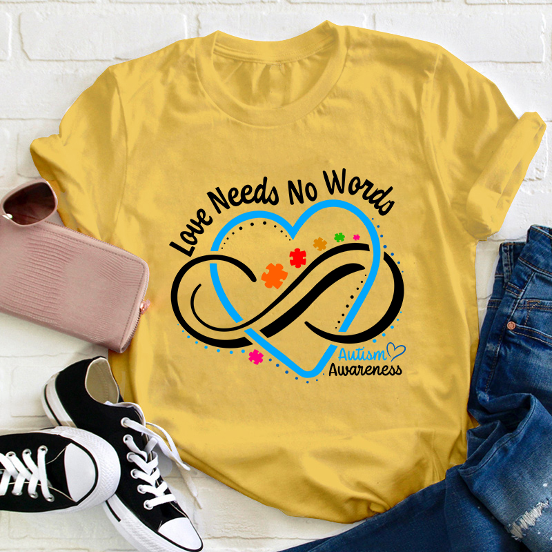 Love Needs No Words Autism Awareness Teacher T-Shirt