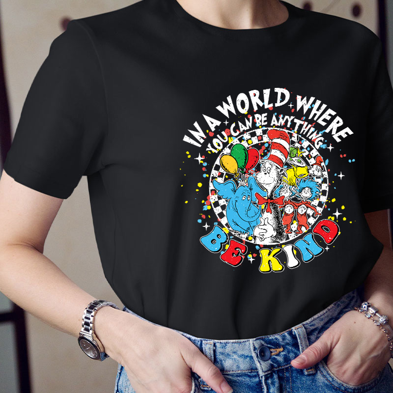 In A World Where You Can Be Anything Be Kind Teacher T-Shirt