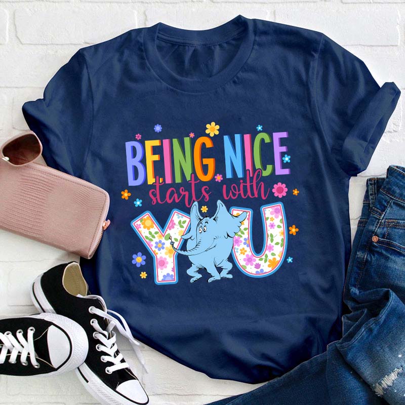Being Nice Starts With You Teacher T-Shirt