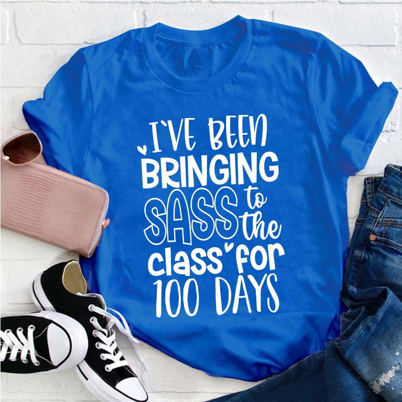 I've Been Bringing Sass To The Class For 100 Days Teacher T-Shirt