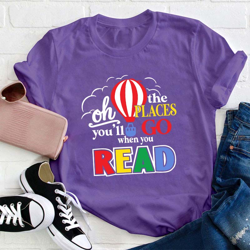 Hot Air Balloon The Places You'll Go When You Read Teacher T-Shirt