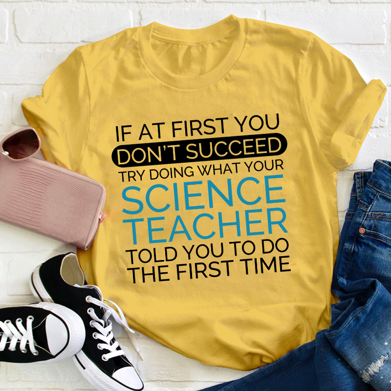 If At First You Don't Succeed Science Teacher T-Shirt