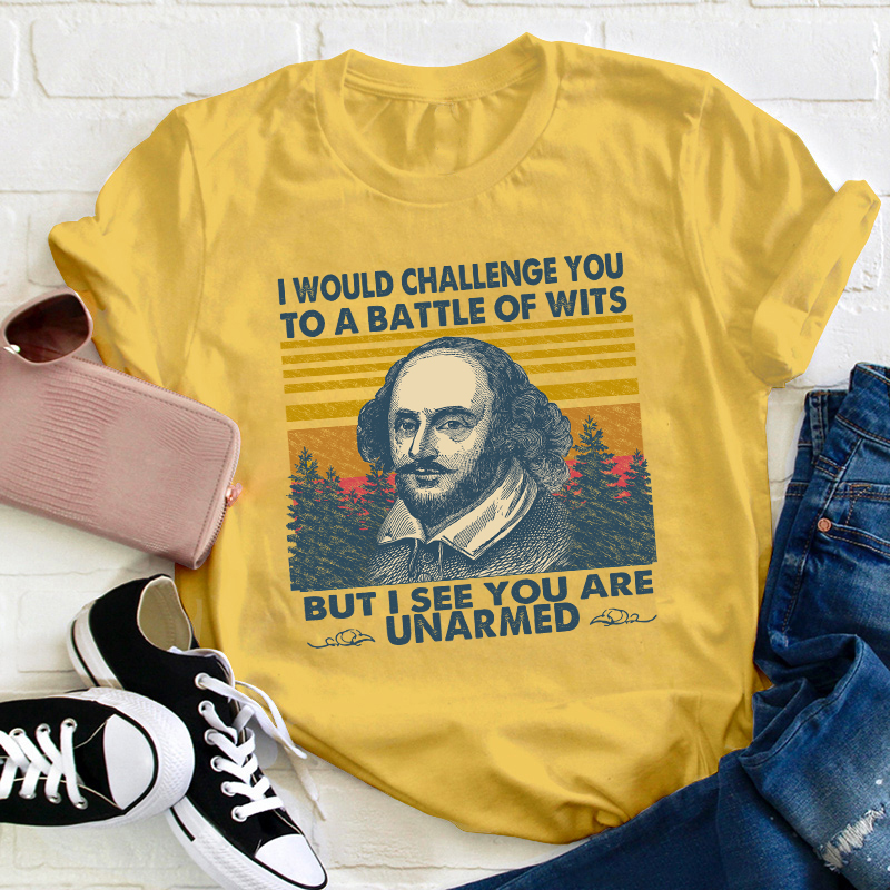 I Would Challenge You To Be A Battle Of Wits Teacher T-Shirt