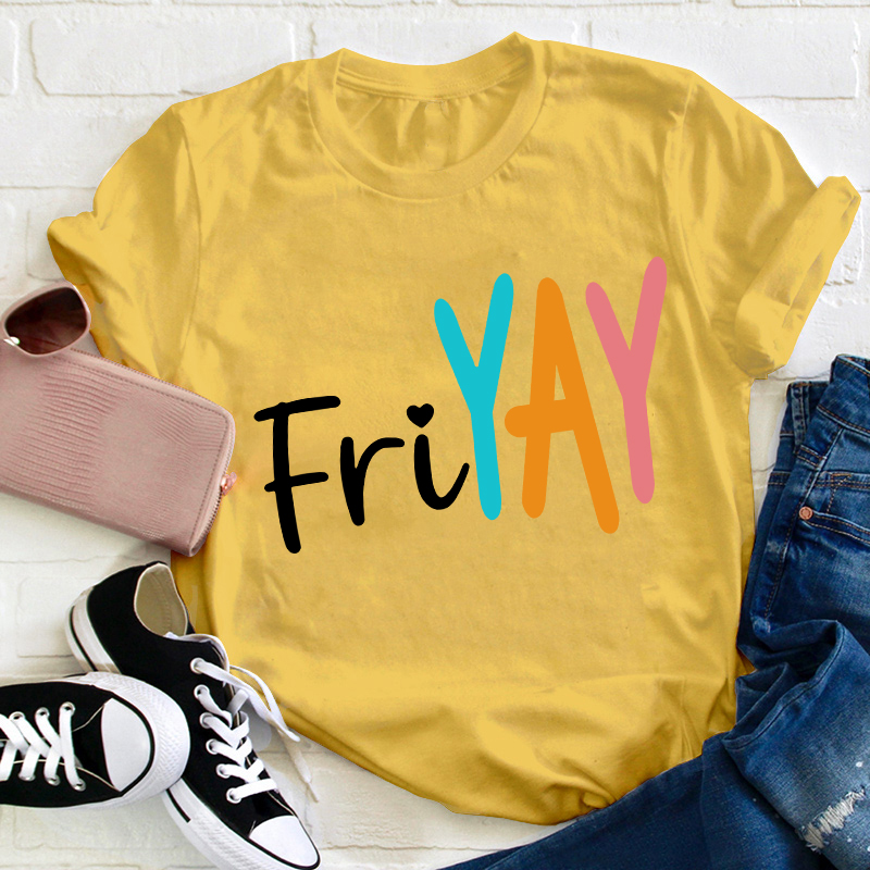 Yay Friyay Teacher T-Shirt