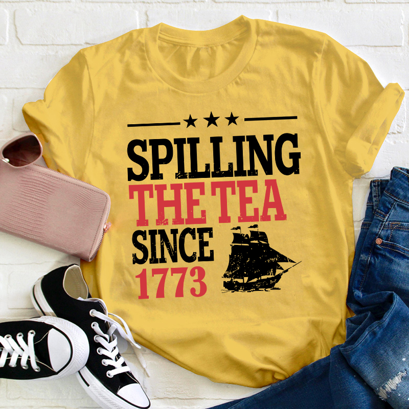 Spilling The Tea Since 1773 History Teacher T-Shirt