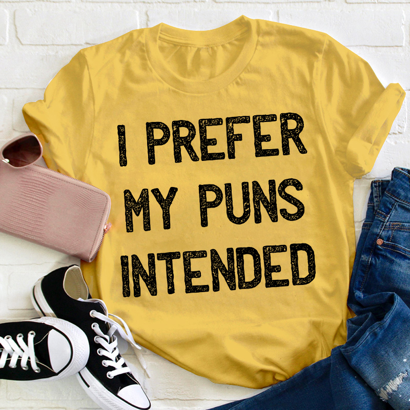 I Prefer My Puns Intended Teacher T-Shirt
