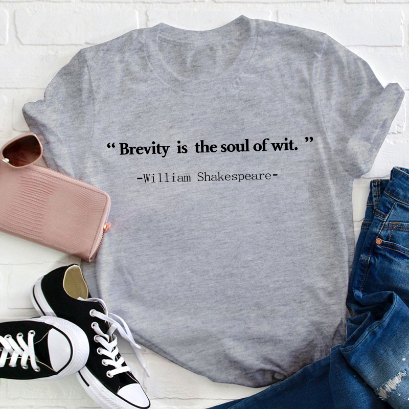 Brevity Is The Soul Of Wit Teacher T-Shirt