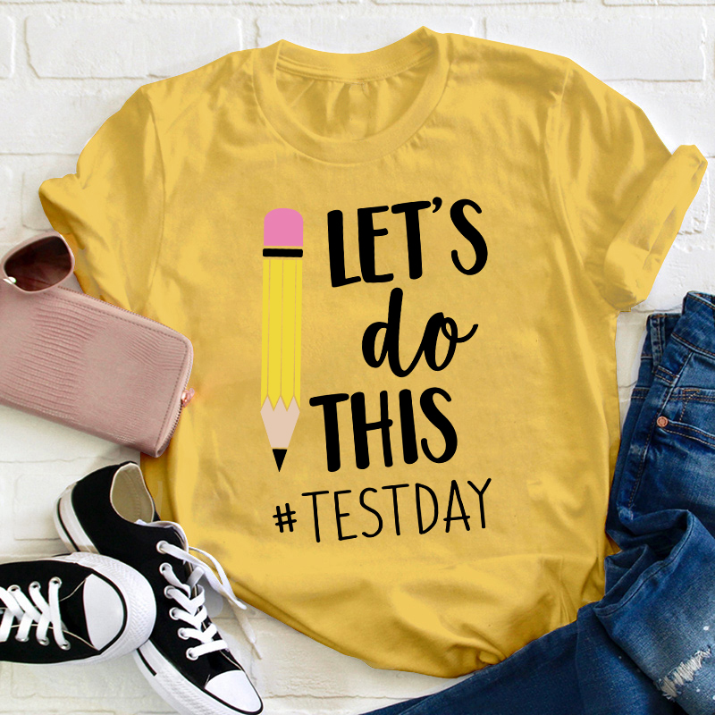 Pencil Let's Do This Test Day Teacher T-Shirt