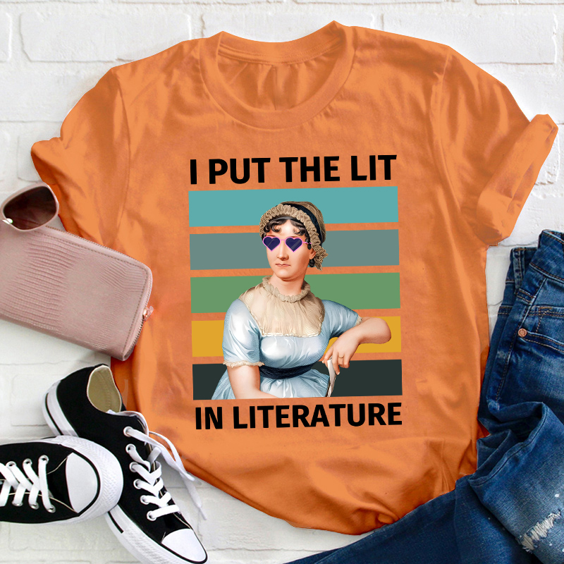 I Put The Lit in Literature Jane Austen Teacher T-Shirt