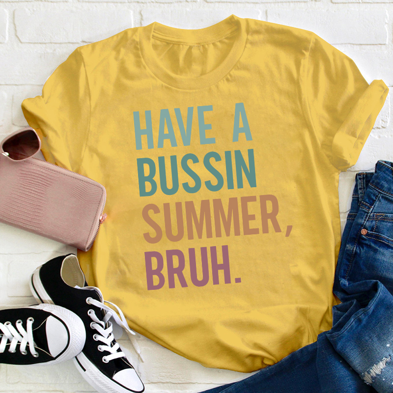 Have A Bussin Summer Bruh Teacher T-Shirt