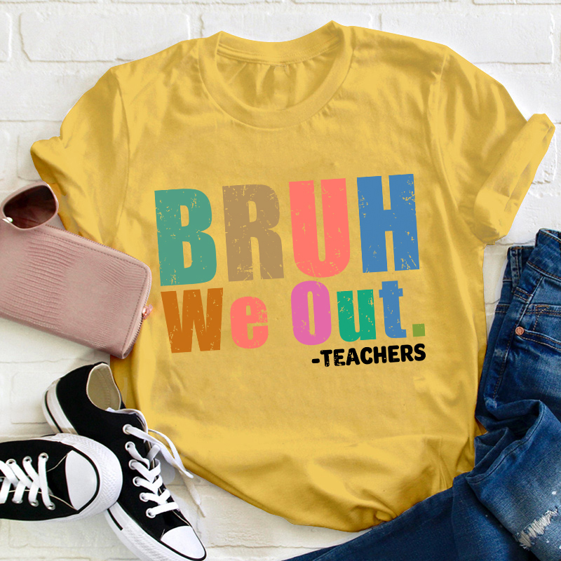 Teachers Bruh We Out Teacher T-Shirt