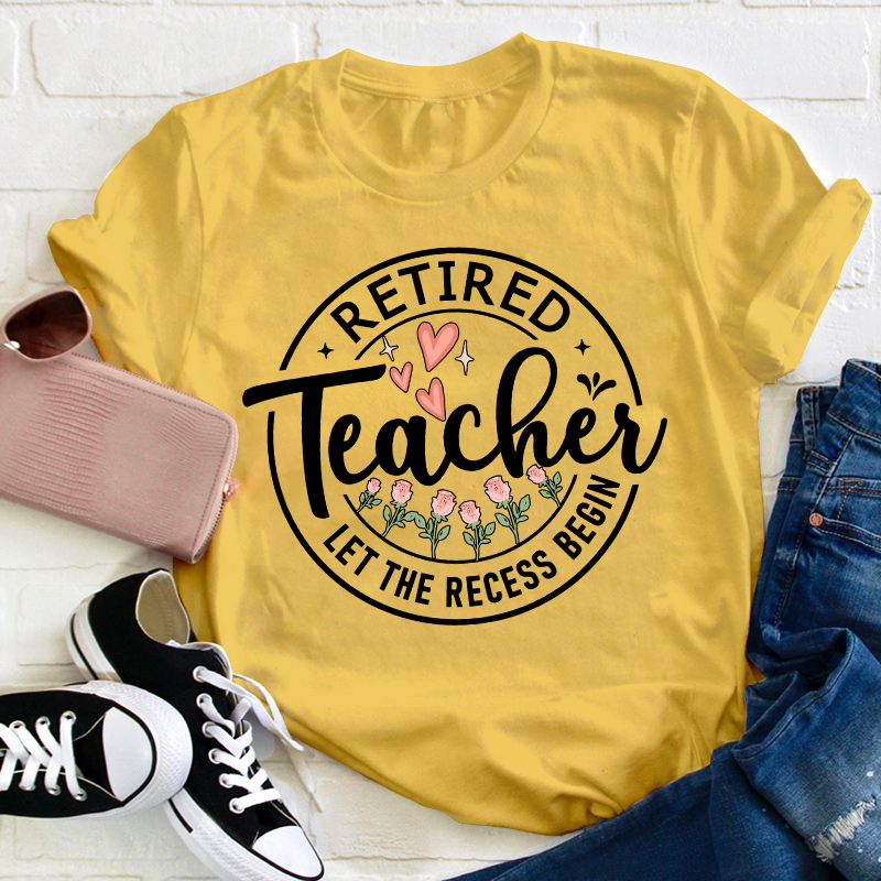 Retired Teacher Let The Recess Begin Teacher T-Shirt