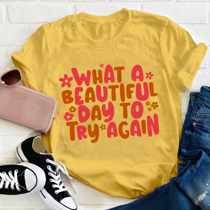 What A Beautiful Day To Try Again Teacher T-Shirt