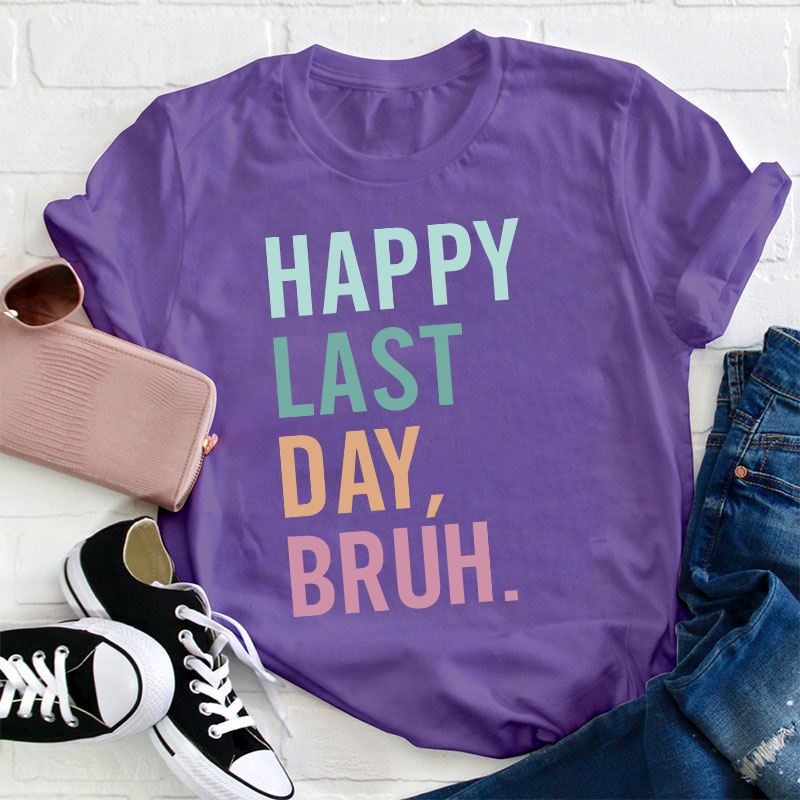 Happy Last Day Bruh Summer Break Teacher T-Shirt