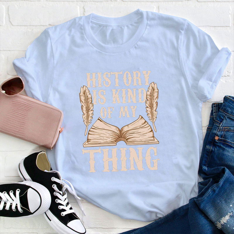 History Is Kind Of My Thing T-Shirt