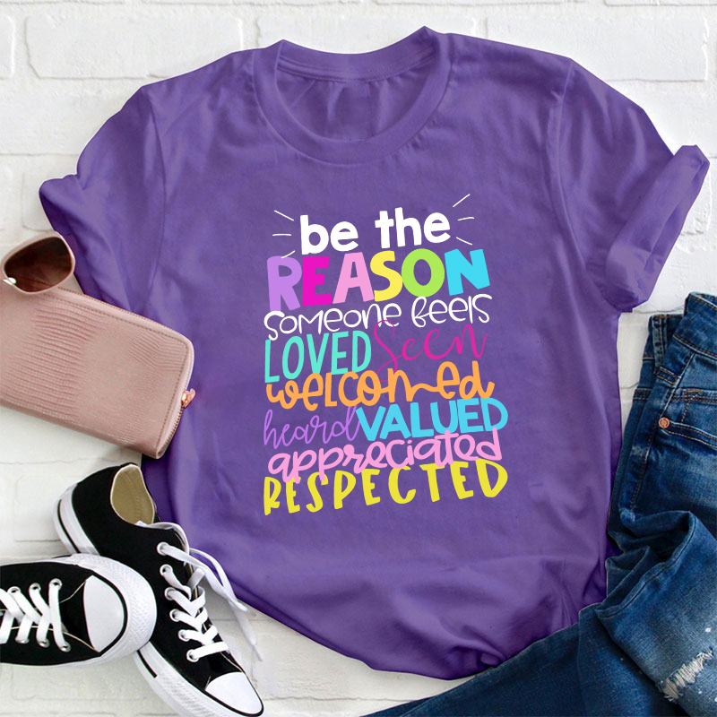 Be The Reason Someone Feels Loved Seen Teacher T-Shirt