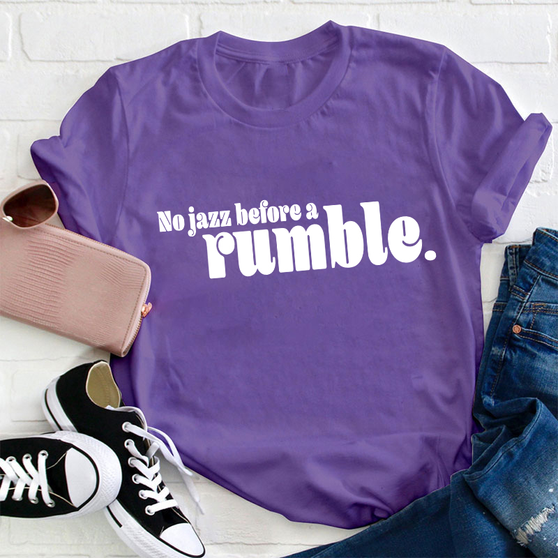 No Jazz Before A Rumble Teacher T-Shirt