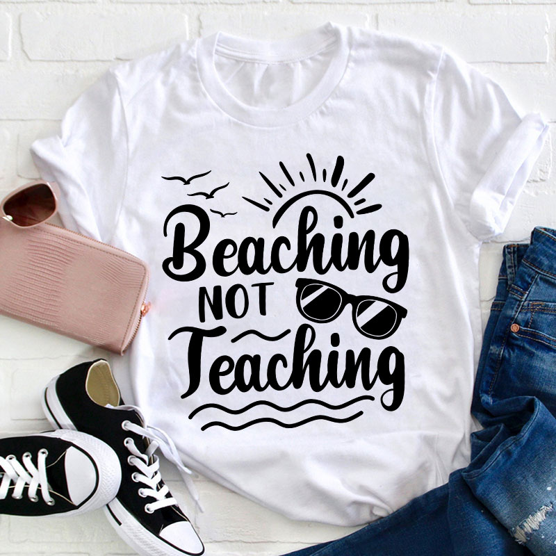 Summer Beaching Not Teaching Teacher T-Shirt