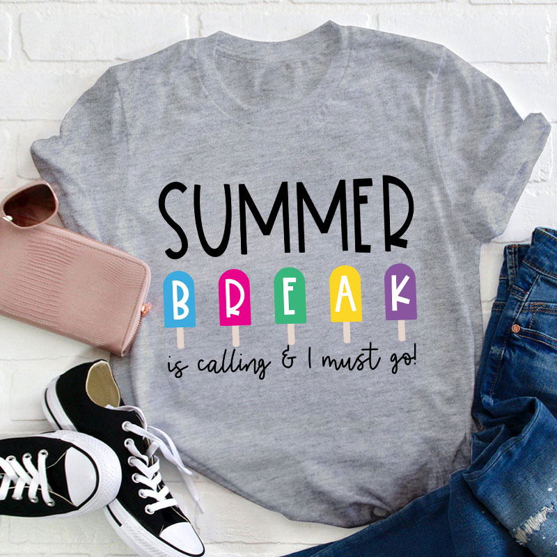 Summer Break Is Calling I Must Go  T-Shirt