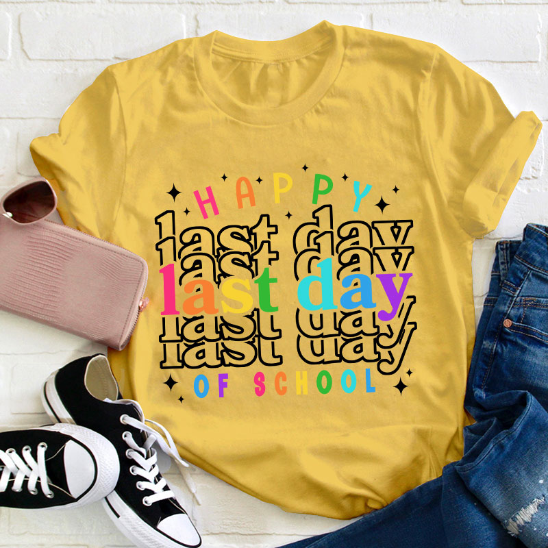 Happy Last Day Of School Teacher T-Shirt