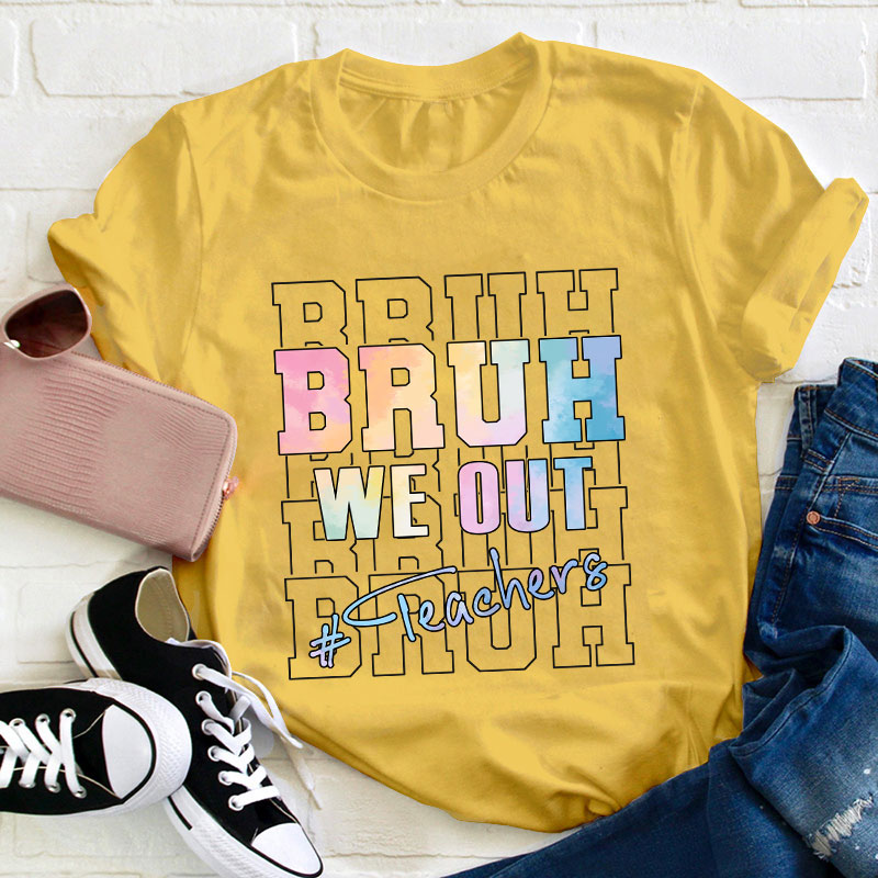 Bruh Bruh Bruh We Out Teacher T-Shirt