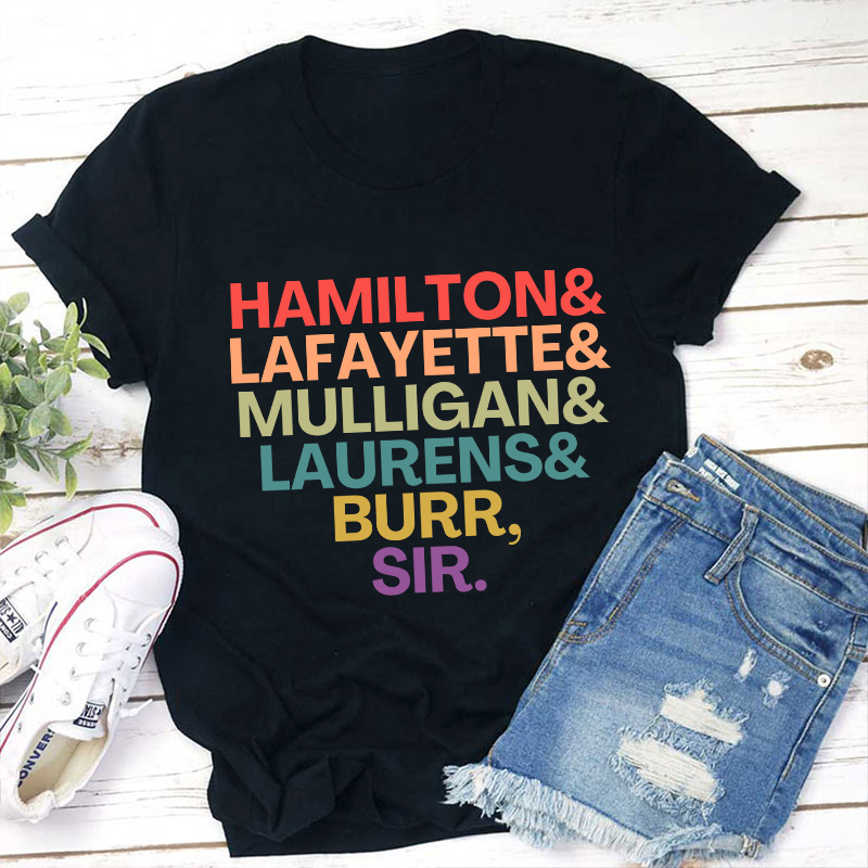 Hamilton Lafayette Mulligan Laurens Burr Sir Teacher T-Shirt Sale-Teachersgram