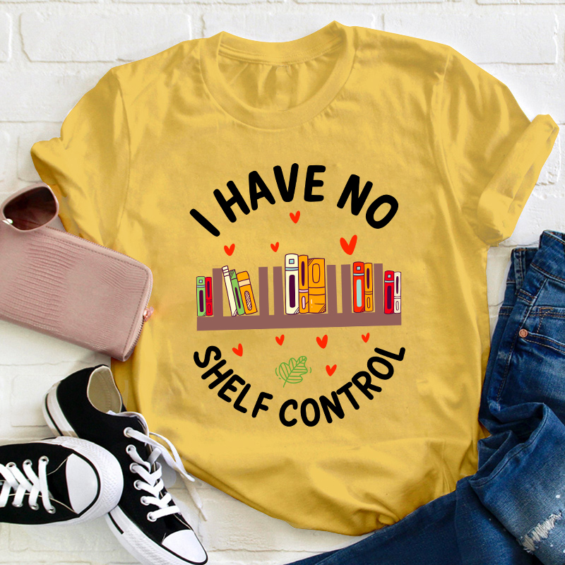 I Have No Shelf Control Teacher T-Shirt