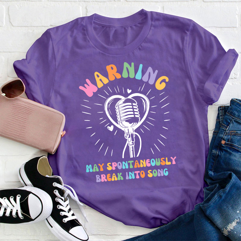 May Spontaneously Break Into Song Teacher T-Shirt
