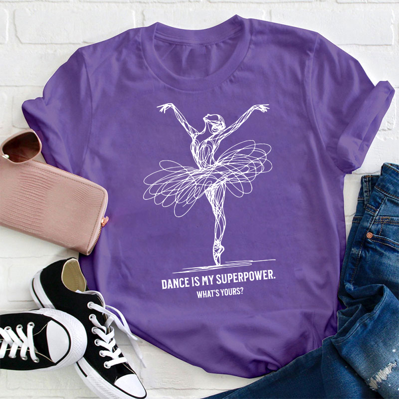 Dance Is My Superpower Teacher T-Shirt