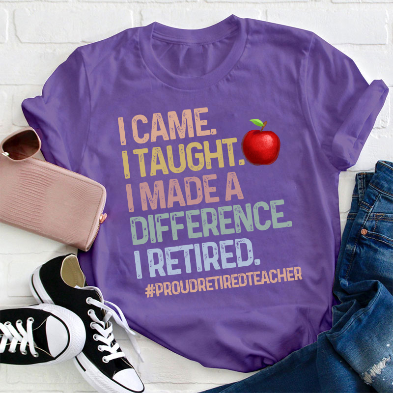 Proud Retired Teacher I Came I Taught Teacher T-Shirt