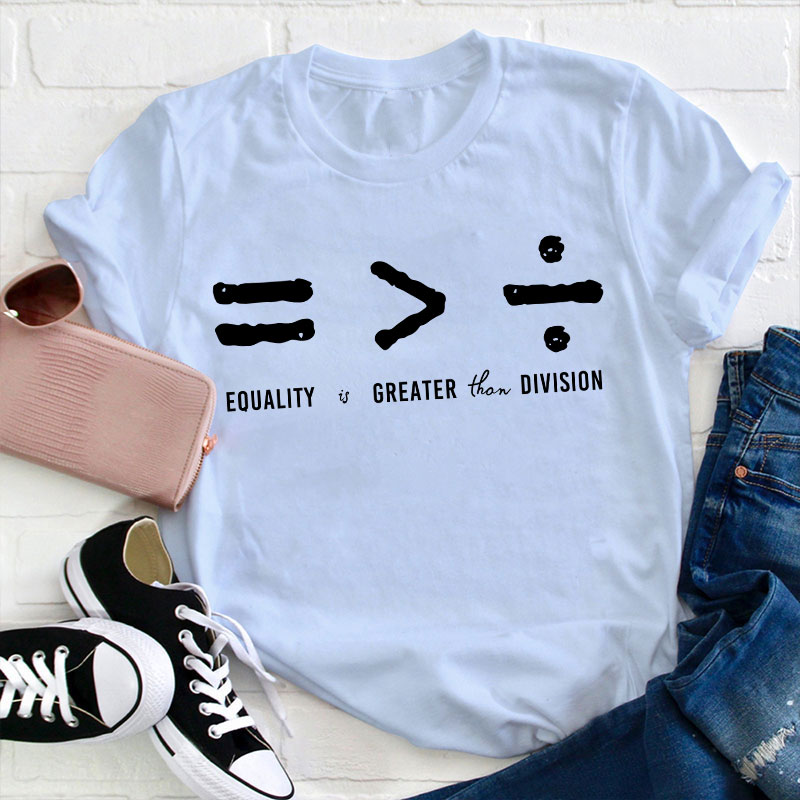Equality Is Greater Than Division T-Shirt