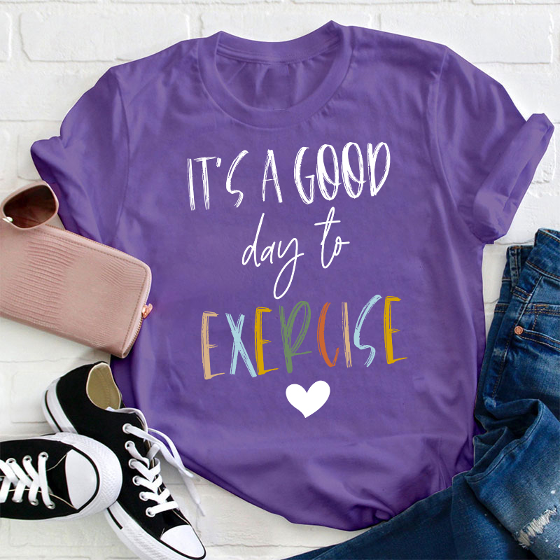 It's A Good Day To Exercise Teacher T-Shirt