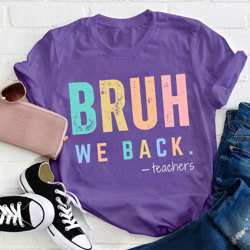 Bruh We Back Teachers Teacher T-Shirt