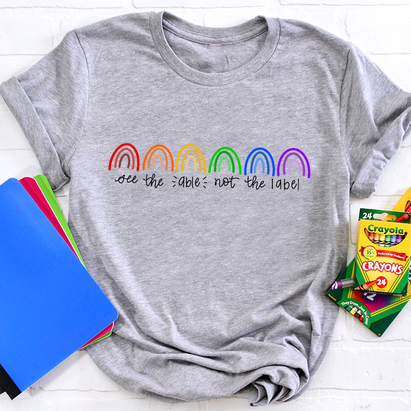 See The Able Not The Label Rainbow Teacher T-Shirt