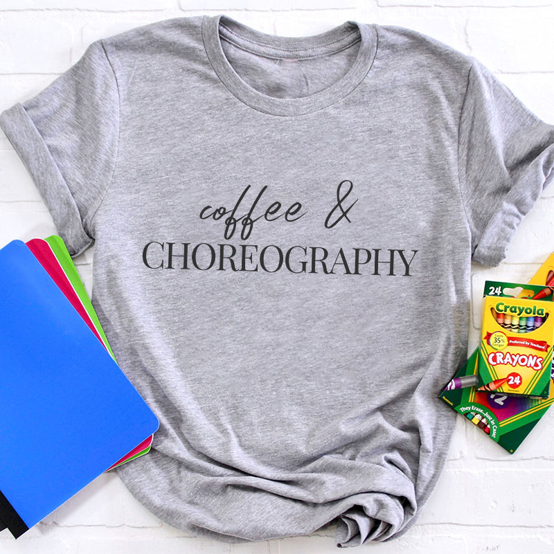 Coffee And Choreography Teacher T-Shirt