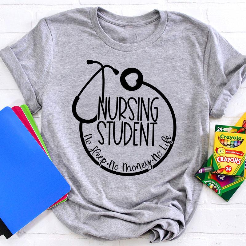 Nurse Student No Sleep No Money No Life T-Shirt