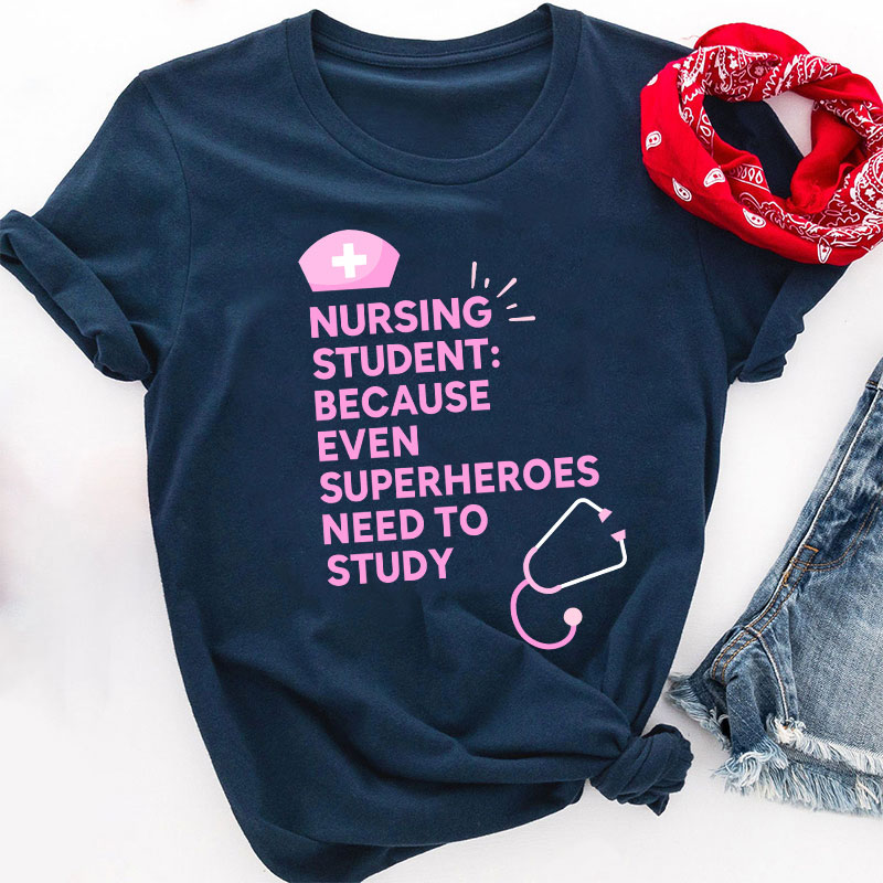 Nursing Student Because Even Superheroes Need To Study T-Shirt
