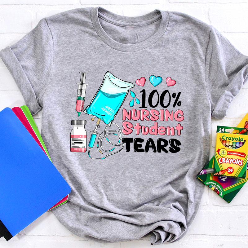 100% Nursing Student Tears T-Shirt