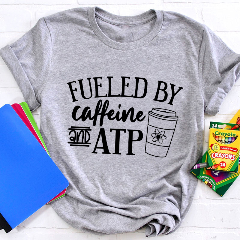 Fueled By Caffeine And Atp Teacher T-Shirt