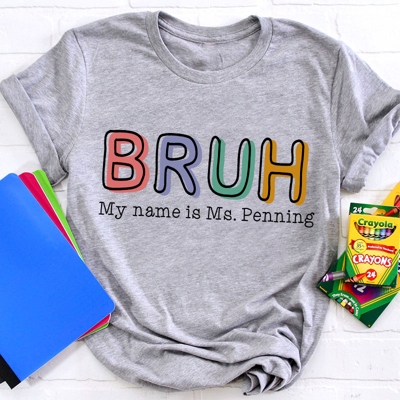 Personalized Bruh My Name Is Teacher T-Shirt