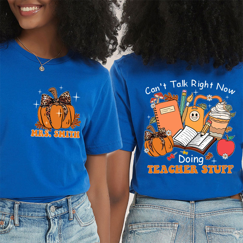 Personalized Autumn Pumpkin Can't Talk Right Now Doing Teacher Stuff Teacher Two Sided T-Shirt