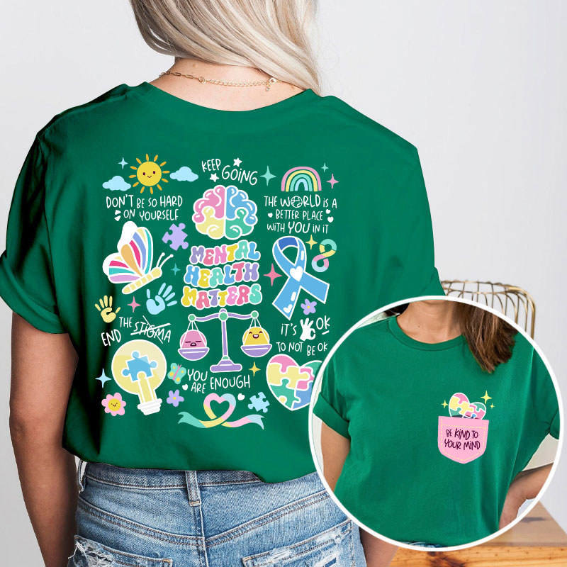 Be Kind To Your Mind Mental Health Matters Teacher Two Sided T-Shirt