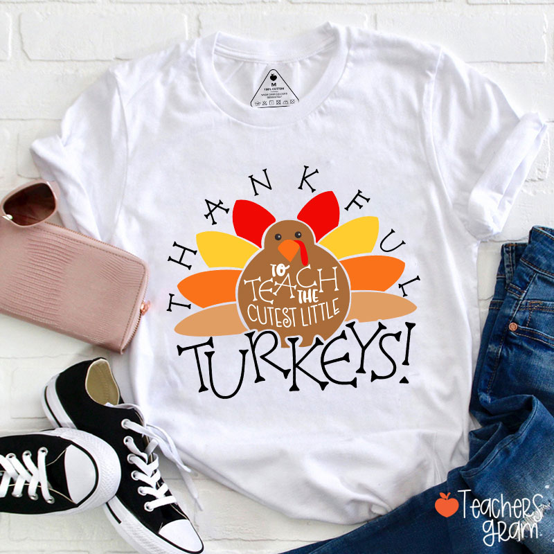 I Teach The Cutest Turkeys Thankful Teacher T-Shirt