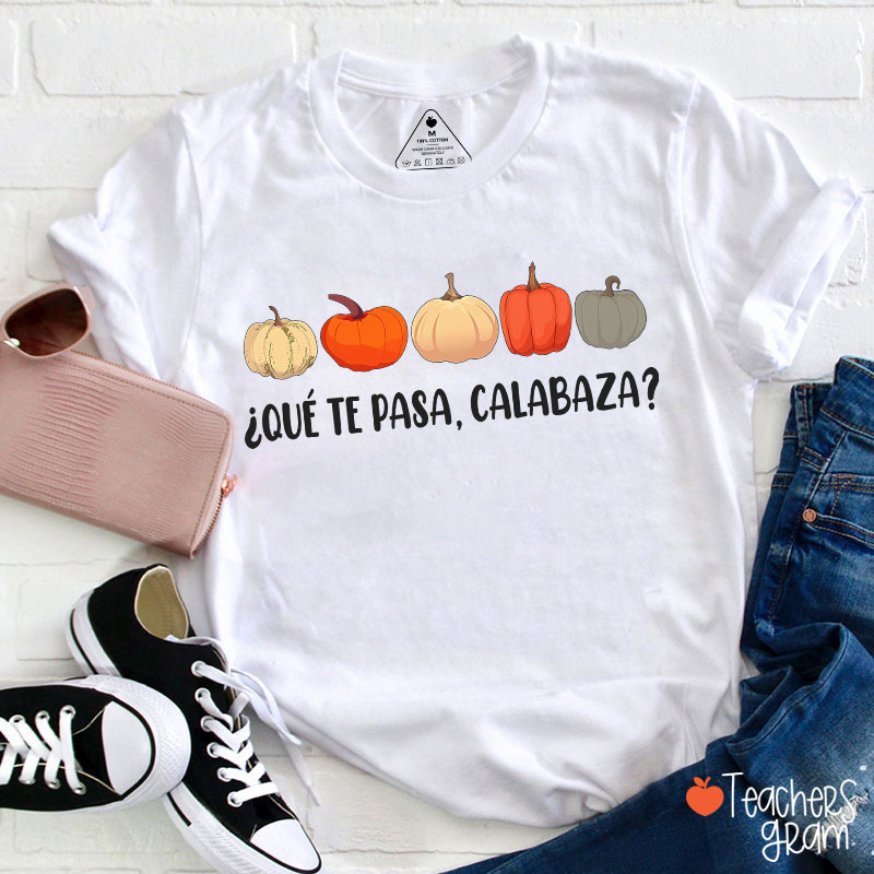 Qué Te Pasa Calabaza Dual Language Spanish Teacher T-Shirt