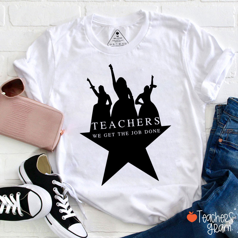 Teachers We Get The Job Done Teacher T-Shirt