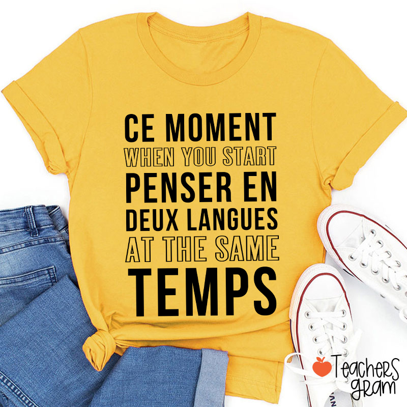 Ce Moment When You Start Penser En Deux Langues French Teacher T-Shirt