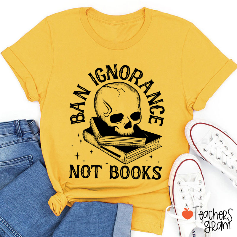 Ban Ignorange Not Books Teacher T-Shirt