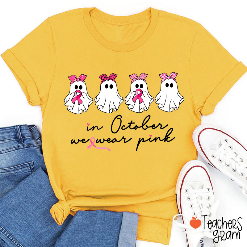 In October We Wear Pink Breast Cancer Teacher T-Shirt