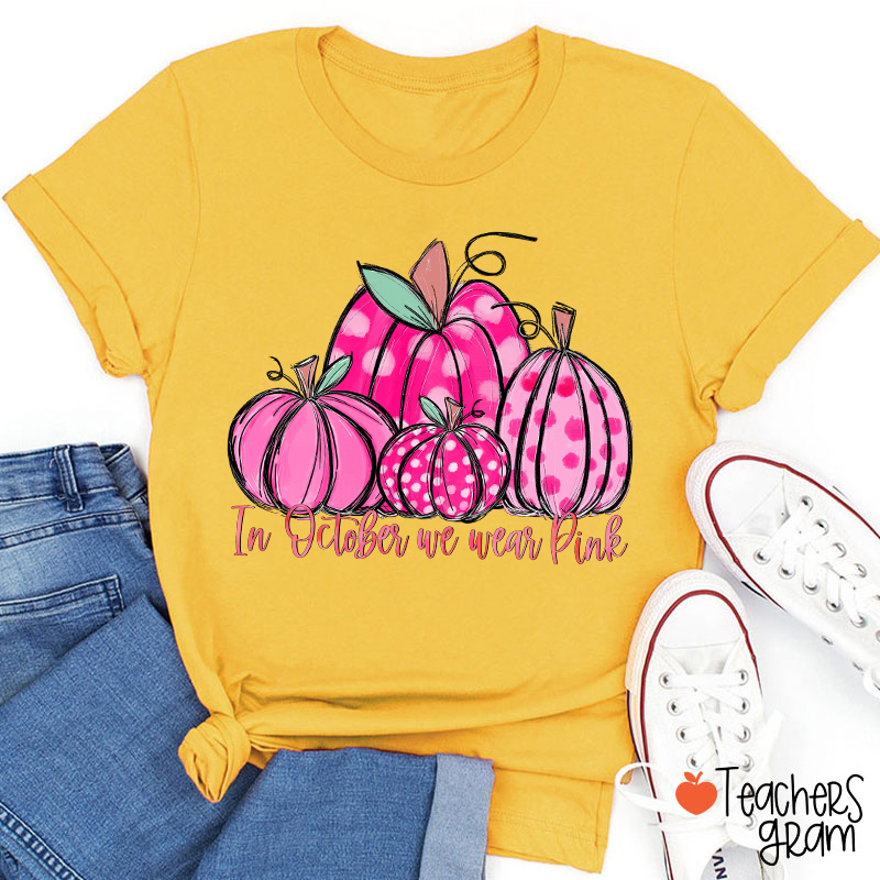 In October We Wear Pink Breast Cancer Teacher T-Shirt